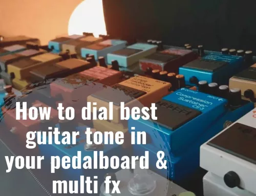 How to dial best guitar tone in your pedalboard & multi fx processor