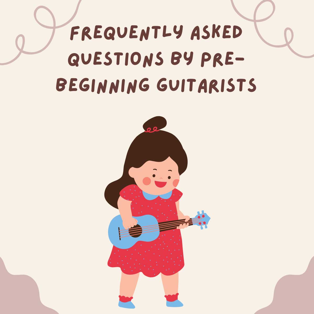 Frequently Asked Questions by Pre-Beginning Guitarists