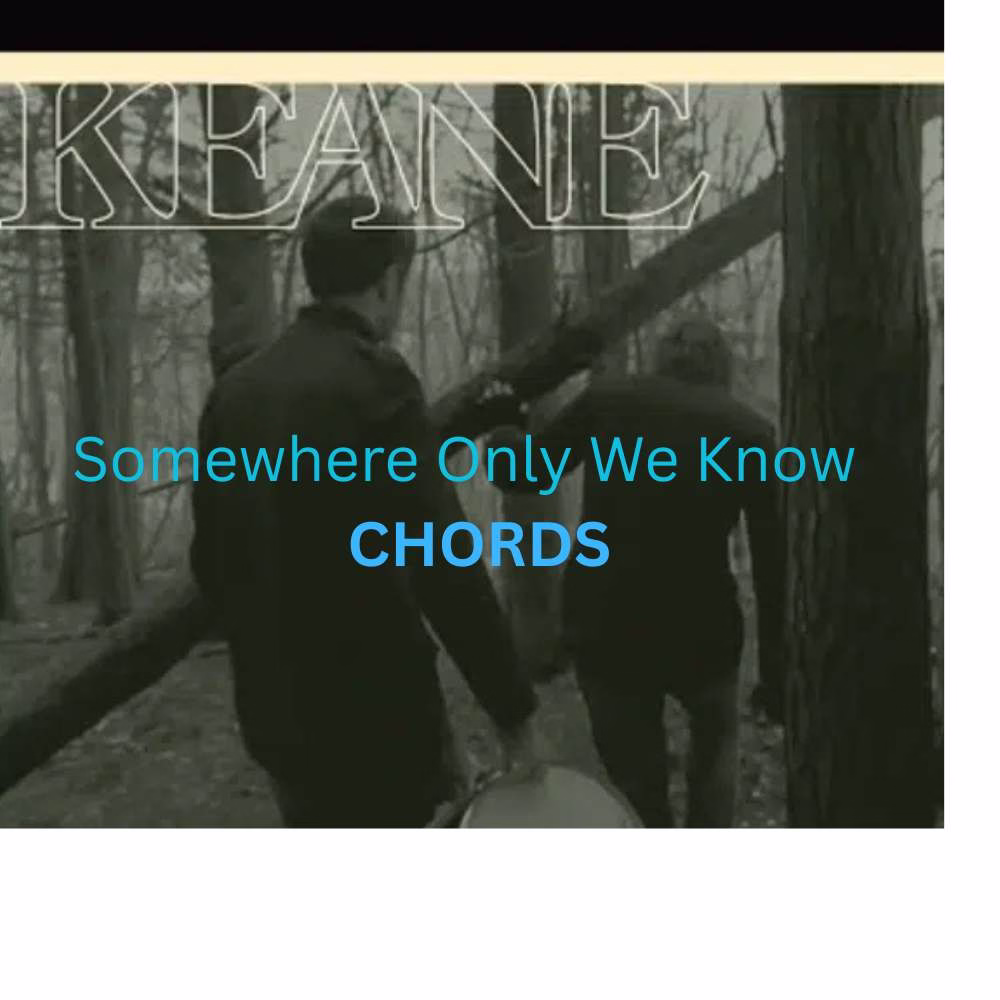 Somewhere Only We Know - Keane Chords